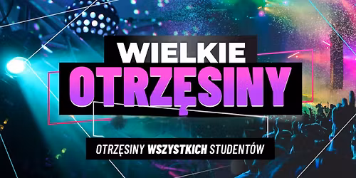 Wielkie Otrz\u0119siny Szczecina \u2606 7.11 \u2606 Otrz\u0119siny Wszystkich Student\u00f3w \u2606