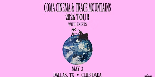 Coma Cinema + Trace Mountains w\/ Skirts | Club Dada