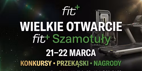 \ud83d\udd25 Wielkie Otwarcie fit+ Szamotu\u0142y \ud83d\udc9a Dni Otwarte 21\u201322 marca