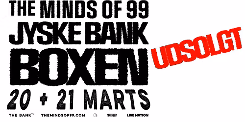 The Minds of 99 \/ Jyske Bank Boxen \/ 20. + 21. marts 2026