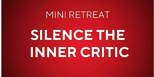 Mini Retreat: Silence the Inner Critic
