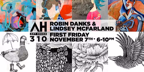 Art House 310 First Friday \u2013 Robin Danks & Lindsey McFarland