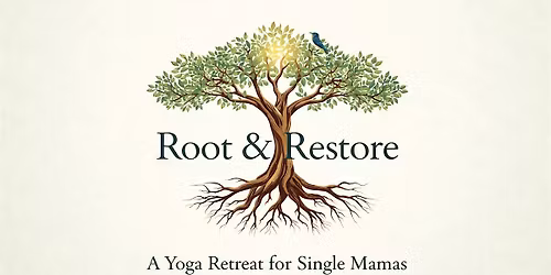 Root & Restore: A Yoga Retreat for Single Mamas