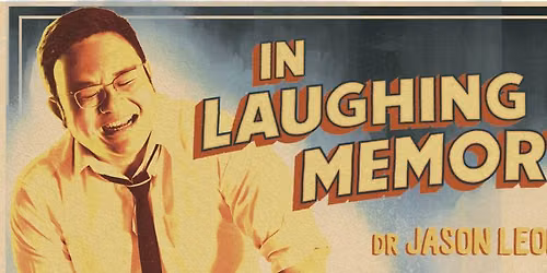 Dr Jason Leong : In Laughing Memory [SINGAPORE]