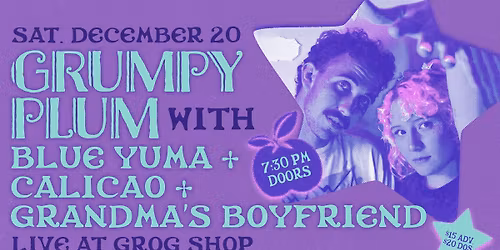 Grumpy Plum w\/ Blue Yuma, Calico, Grandma's Boyfriend at Grog Shop