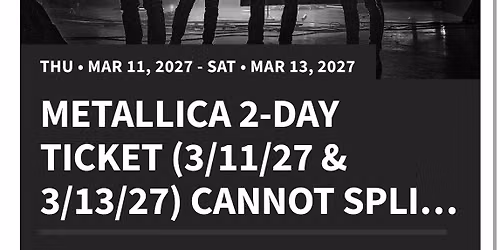 Metallica - 2 Day Pass (Good for 3\/11 & 3\/13 Dates Only)