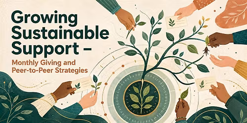Growing Sustainable Support \u2013 Monthly Giving and Peer-to-Peer Strategies