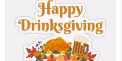 DRINKSGIVING - THANKSGIVING EVE