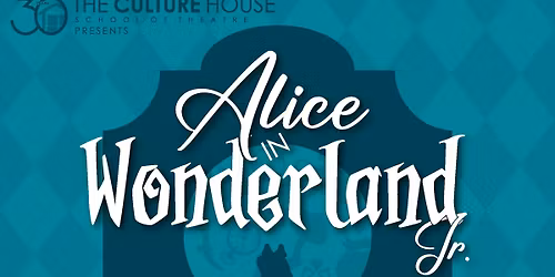 "Alice In Wonderland, Jr." Presented by The Culture House School of Theatre
