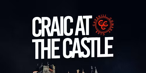 Cavehill Comedy Club presents 'Craic At The Castle' - Sat 17th Jan 2026 - Belfast Castle