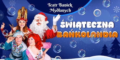 TEATR BANIEK MYDLANYCH - "\u015aWI\u0104TECZNA BA\u0143KOLANDIA"