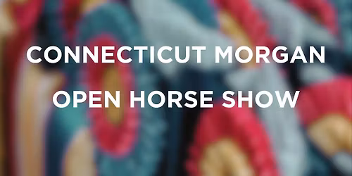 CONNECTICUT MORGAN OPEN HORSE SHOW