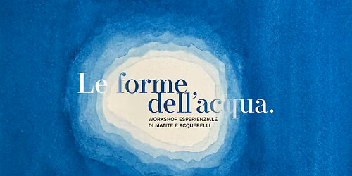Le forme dell'acqua | Workshop di matite e acquerelli