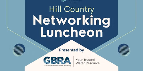 Hill Country Networking Luncheon presented by Guadalupe-Blanco River Authority