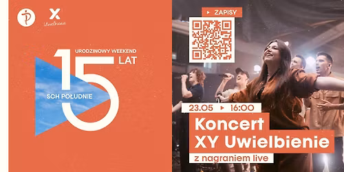Koncert XY Uwielbienie | 15-lecie SCh Po\u0142udnie | 23.05 g.16:00