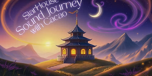 Sound Journey at the StarHouse with Cacao & Special Guest!