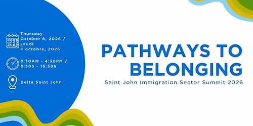 Pathways to Belonging: Saint John Immigration Sector Summit 2026