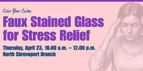 Color Your Calm: Faux Stained Glass for Stress Relief @ North Shreveport