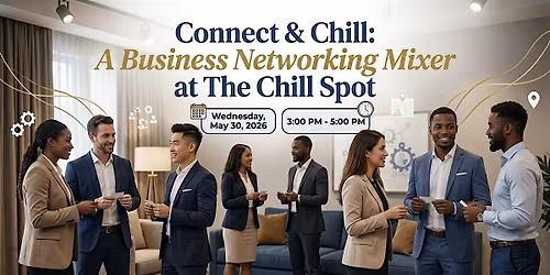 Connect & Chill: A Business Networking Mixer at The Chill Spot