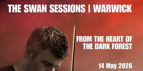 The Swan Sessions | Warwick - From the Heart of the Dark Forest