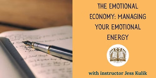 The Emotional Economy: Managing Your Emotional Energy (2 Session Class)