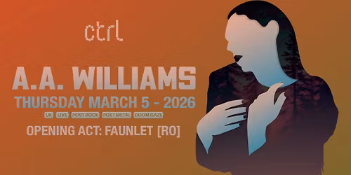 ctrl LIVE: A.A. Williams [UK], Faunlet [RO]