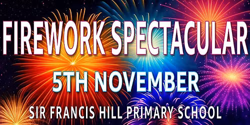 Firework Spectacular at Sir Francis Hill Primary School