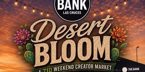 Desert Bloom- 710 Market Weekend