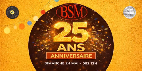 \ud83c\udf89 LES 25 ANS DU BSM \ud83c\udf89