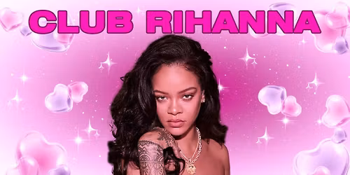 CLUB RIHANNA - The Ultimate Rihanna Night (Liverpool)