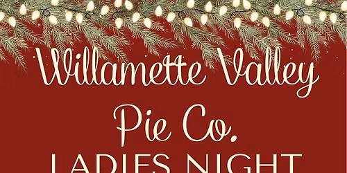 Willamette Valley Pie Co. Ladies Night