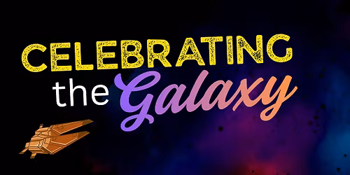Celebrating the Galaxy- A May the 4th Celebration