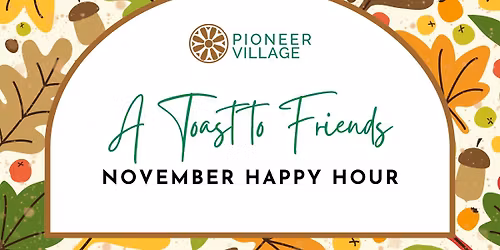A Toast to Friends at Pioneer Village