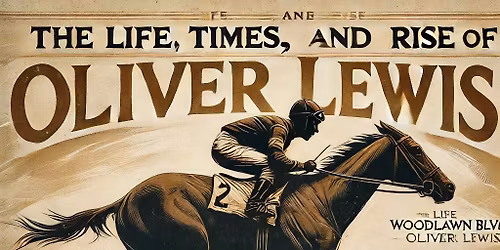 The Life, Times, and Rise of Oliver Lewis