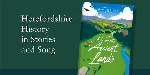 New Roots, Ancient Lands: An Evening of Herefordshire History in Stories and Song