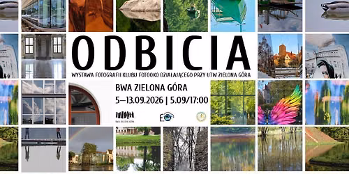 Odbicia. Wystawa fotografii Klubu Fotooko | BWA Zielona G\u00f3ra |  5\u201413.09.2026