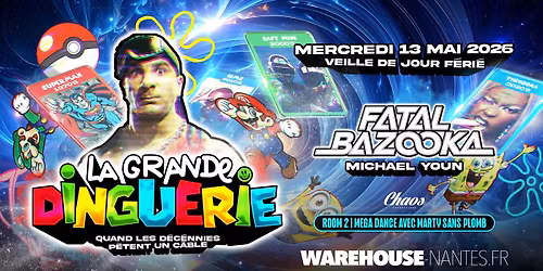 LA GRANDE DINGUERIE avec Fatal Bazooka \/ Michael Youn @Warehouse Nantes - (Veille de jour f\u00e9ri\u00e9)