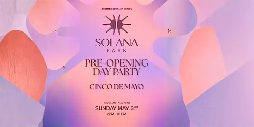 Solana Park: Pre-Opening Day Party "Cinco De Mayo" - Sun. May 3rd, 2026