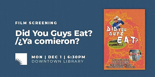 Film Screening | Did You Guys Eat?\/\u00bfYa comieron?