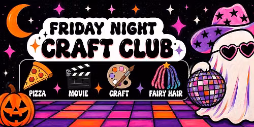 FRIDAY NIGHT CRAFT CLUB
