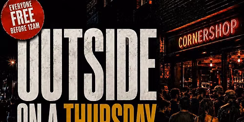 OUTSIDE ON A THURSDAY SHOREDITCH | FREE ENTRY BEFORE 12AM
