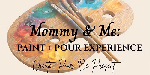 Mommy & Me: Paint + Pour Edition