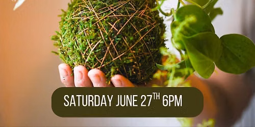 Saturday June 27th- Kokedama Plant Workshop 6pm
