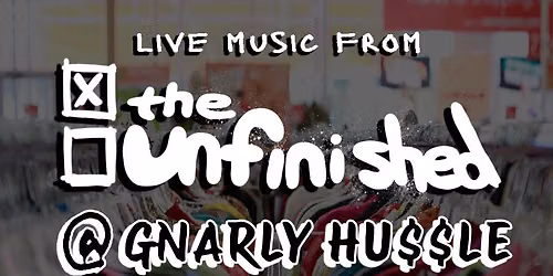 The Unfinished @ Gnarly Hussle (Night 1 - 7/11)