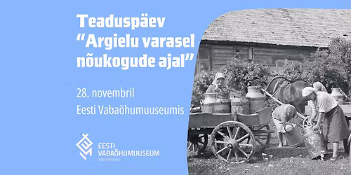 Teadusp\u00e4ev "Argielu varasel n\u00f5ukogude ajal"