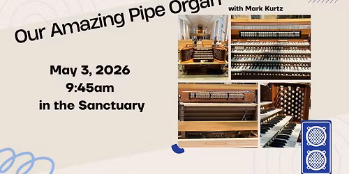Our Amazing Pipe Organ - A tour with Mark Kurtz