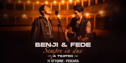 Benji & Fede - 11.10.26 - Pescara, Teatro Massimo
