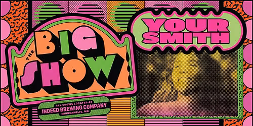 THE BIG SHOW featuring Your Smith