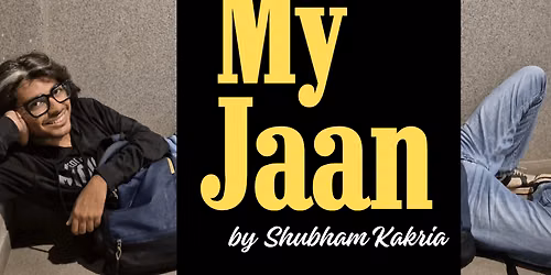 MY JAAN- A Stand Up Comedy Show by Shubham Kakria