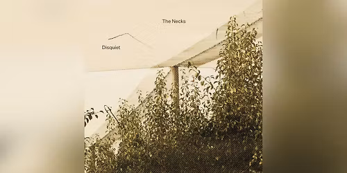 The Necks \u2013 Disquiet Listening Session